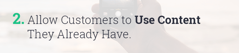 Allow customers to use content they already have
