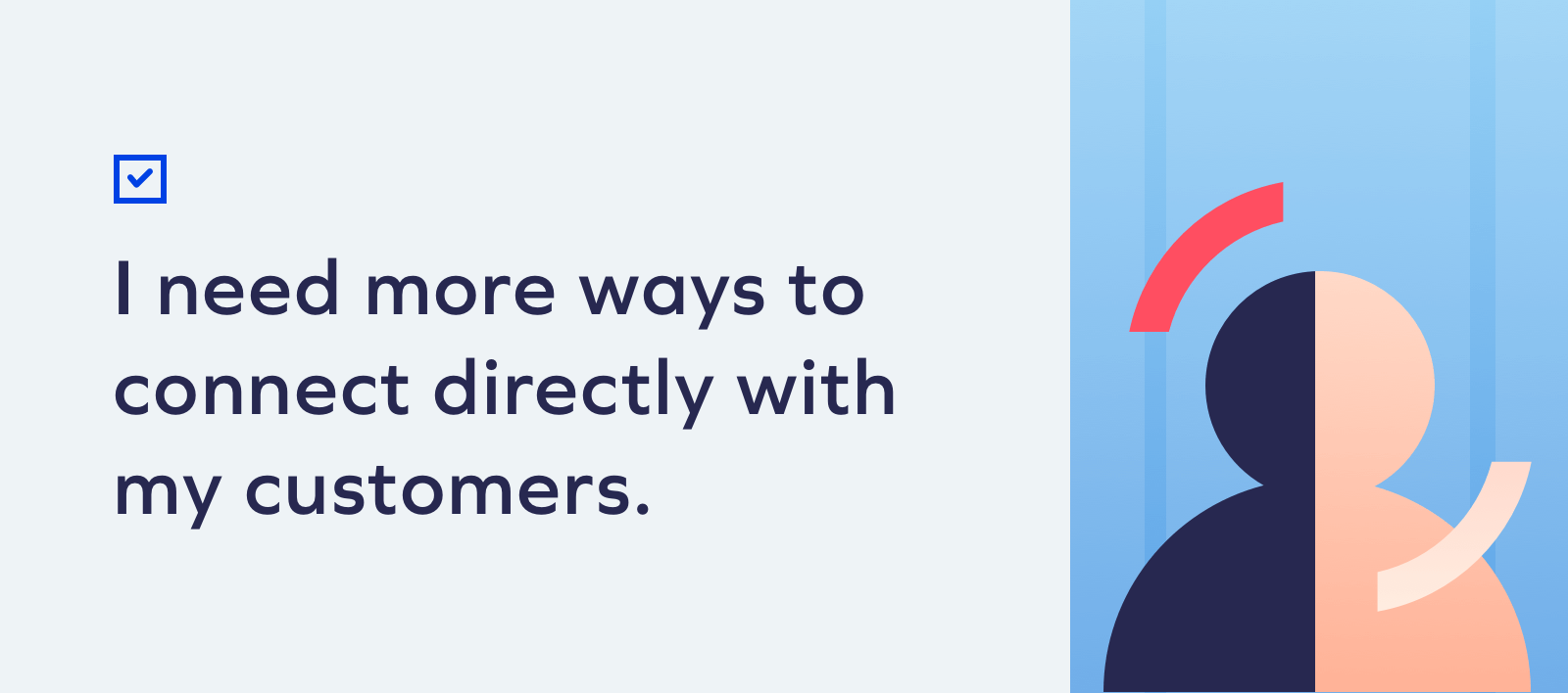 I need more ways to connect directly with my Checklist: Is SMS Marketing Right For My Brand? 12 I need more ways to connect directly with my Checklist: Is SMS Marketing Right For My Brand? 11