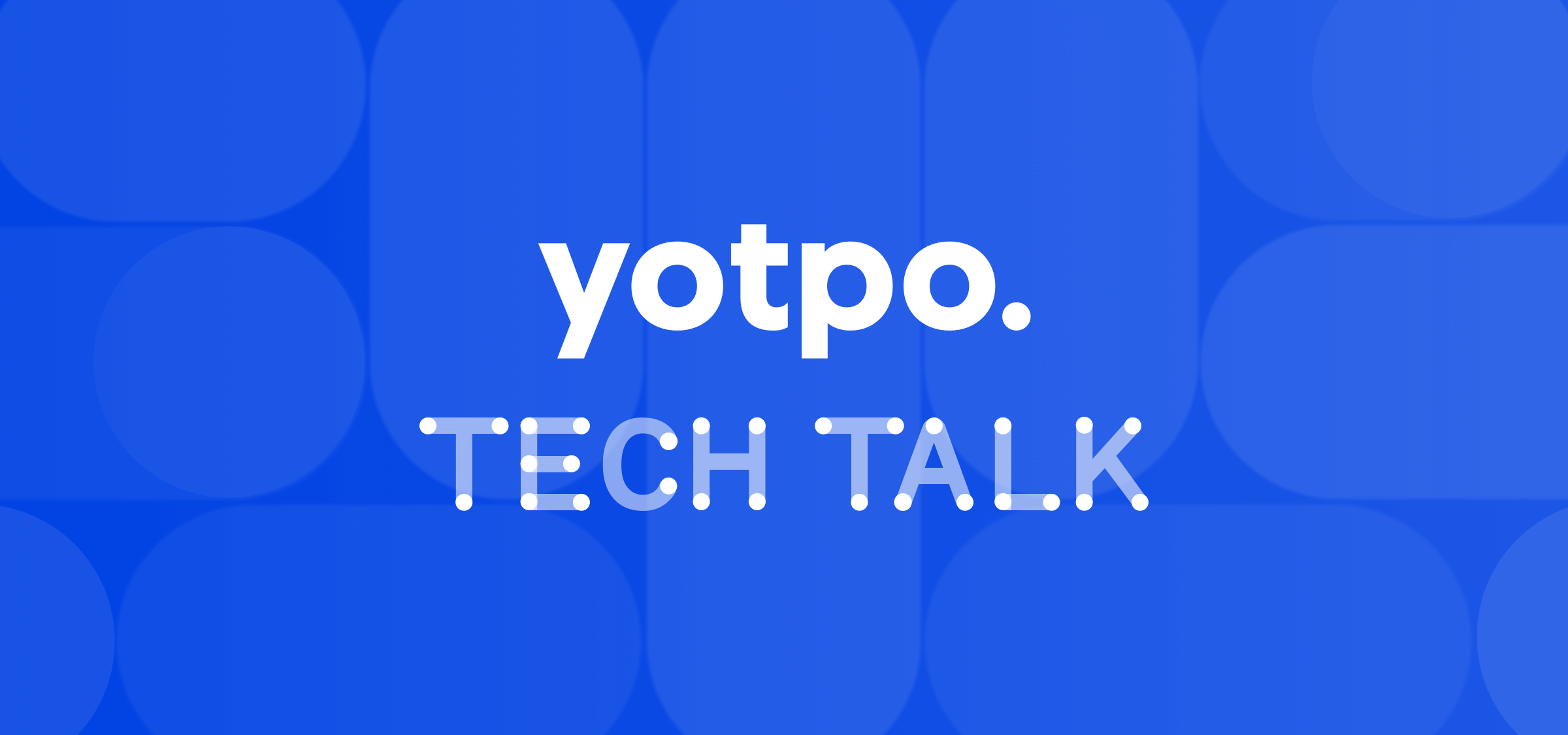 Everything We Revealed at Yotpo Tech Talk (And What It Means for You)