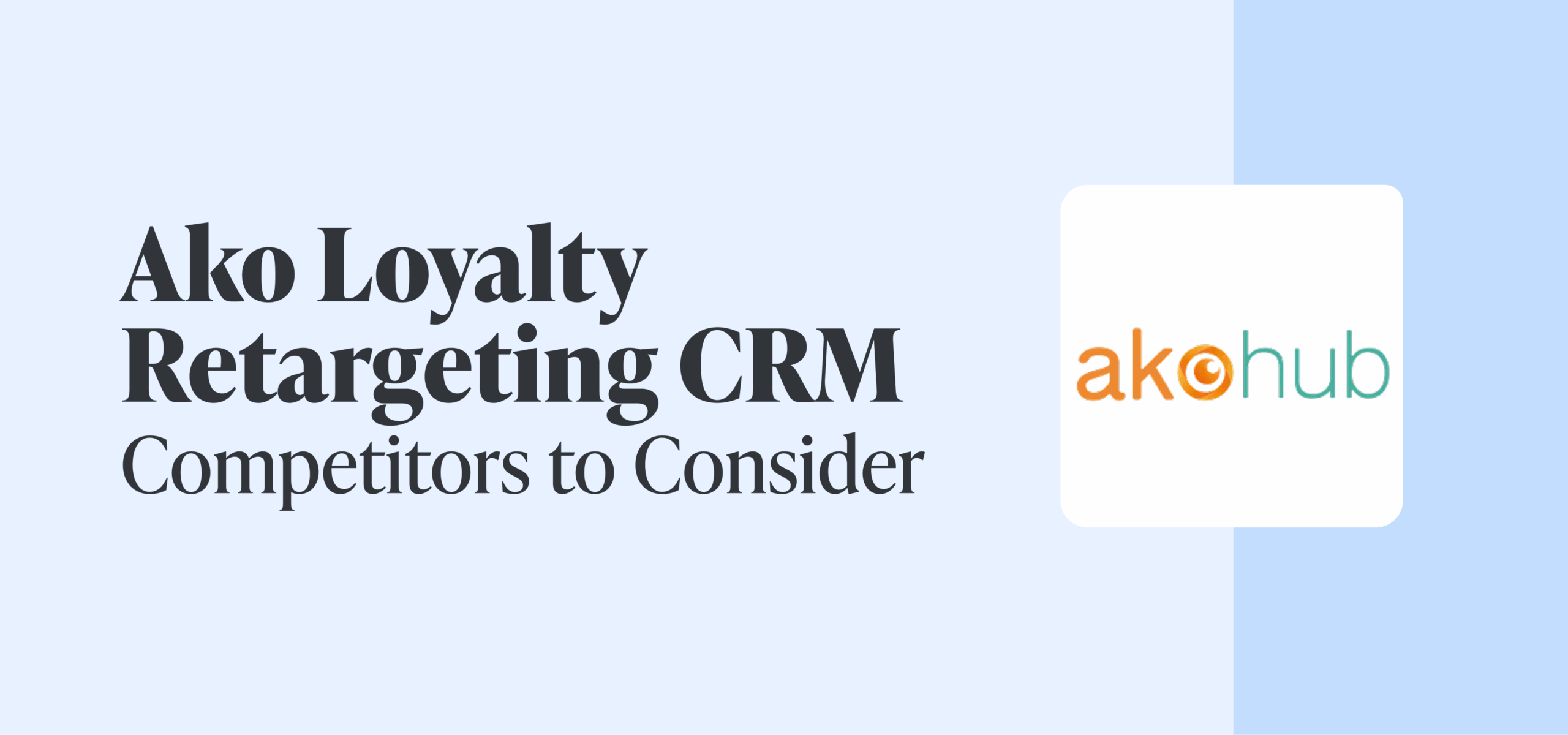 10 Ako Loyalty Retargeting CRM Alternatives and Competitors 2026